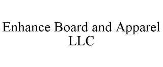 ENHANCE BOARD AND APPAREL LLC