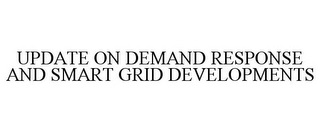 UPDATE ON DEMAND RESPONSE AND SMART GRID DEVELOPMENTS