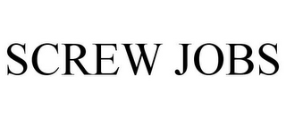 SCREW JOBS