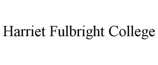 HARRIET FULBRIGHT COLLEGE