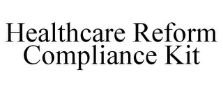 HEALTHCARE REFORM COMPLIANCE KIT