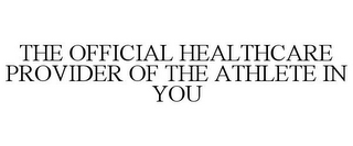 THE OFFICIAL HEALTHCARE PROVIDER OF THE ATHLETE IN YOU