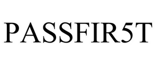 PASSFIR5T