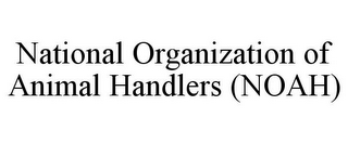 NATIONAL ORGANIZATION OF ANIMAL HANDLERS (NOAH)