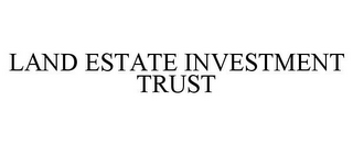 LAND ESTATE INVESTMENT TRUST