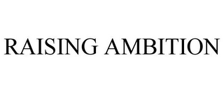 RAISING AMBITION