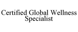CERTIFIED GLOBAL WELLNESS SPECIALIST