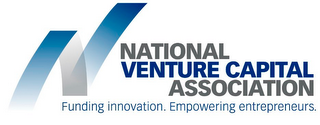 N NATIONAL VENTURE CAPITAL ASSOCIATION FUNDING INNOVATION. EMPOWERING ENTREPRENEURS.