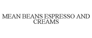 MEAN BEANS ESPRESSO AND CREAMS