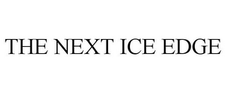 THE NEXT ICE EDGE