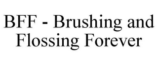 BFF - BRUSHING AND FLOSSING FOREVER