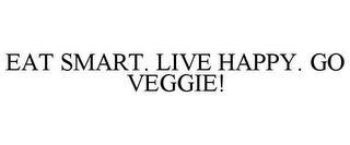 EAT SMART. LIVE HAPPY. GO VEGGIE!