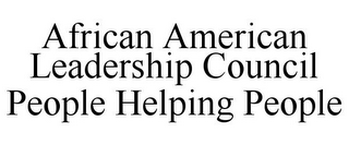 AFRICAN AMERICAN LEADERSHIP COUNCIL PEOPLE HELPING PEOPLE