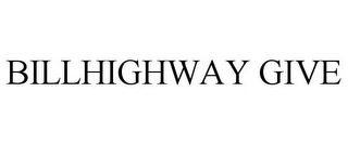 BILLHIGHWAY GIVE