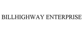 BILLHIGHWAY ENTERPRISE