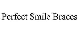 PERFECT SMILE BRACES