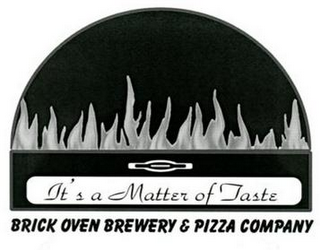 IT'S A MATTER OF TASTE BRICK OVEN BREWERY & PIZZA COMPANY