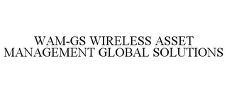 WAM-GS WIRELESS ASSET MANAGEMENT GLOBAL SOLUTIONS