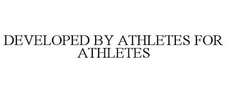 DEVELOPED BY ATHLETES FOR ATHLETES