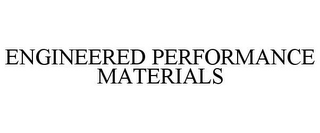 ENGINEERED PERFORMANCE MATERIALS