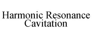 HARMONIC RESONANCE CAVITATION