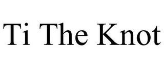 TI THE KNOT