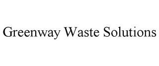 GREENWAY WASTE SOLUTIONS