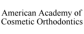 AMERICAN ACADEMY OF COSMETIC ORTHODONTICS