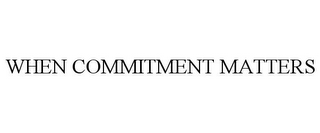 WHEN COMMITMENT MATTERS