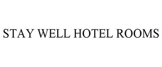 STAY WELL HOTEL ROOMS