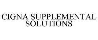 CIGNA SUPPLEMENTAL SOLUTIONS