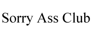 SORRY ASS CLUB