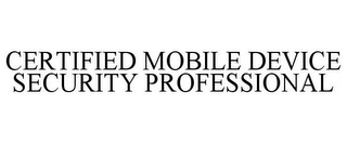 CERTIFIED MOBILE DEVICE SECURITY PROFESSIONAL