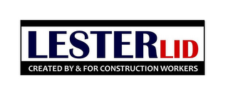 LESTERLID CREATED BY & FOR CONSTRUCTIONWORKERS