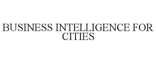 BUSINESS INTELLIGENCE FOR CITIES