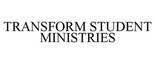 TRANSFORM STUDENT MINISTRIES