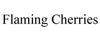 FLAMING CHERRIES