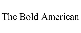 THE BOLD AMERICAN