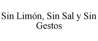 SIN LIMÓN, SIN SAL Y SIN GESTOS