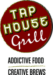 TAP HOUSE GRILL ADDICTIVE FOOD CREATIVEBREWS