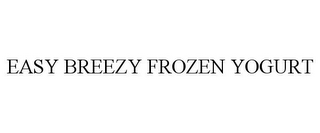 EASY BREEZY FROZEN YOGURT