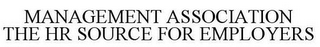 MANAGEMENT ASSOCIATION THE HR SOURCE FOR EMPLOYERS