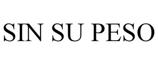 SIN SU PESO