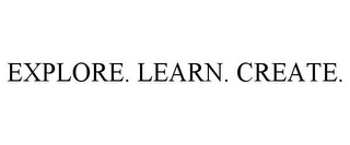 EXPLORE. LEARN. CREATE.