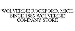 WOLVERINE ROCKFORD, MICH. SINCE 1883 WOLVERINE COMPANY STORE