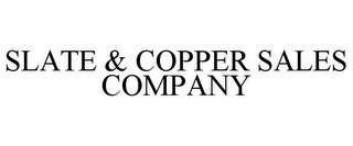 SLATE & COPPER SALES COMPANY