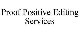 PROOF POSITIVE EDITING SERVICES