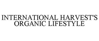 INTERNATIONAL HARVEST'S ORGANIC LIFESTYLE