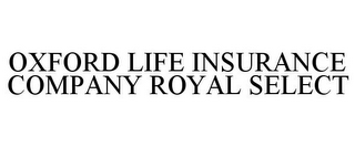 OXFORD LIFE INSURANCE COMPANY ROYAL SELECT