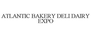 ATLANTIC BAKERY DELI DAIRY EXPO